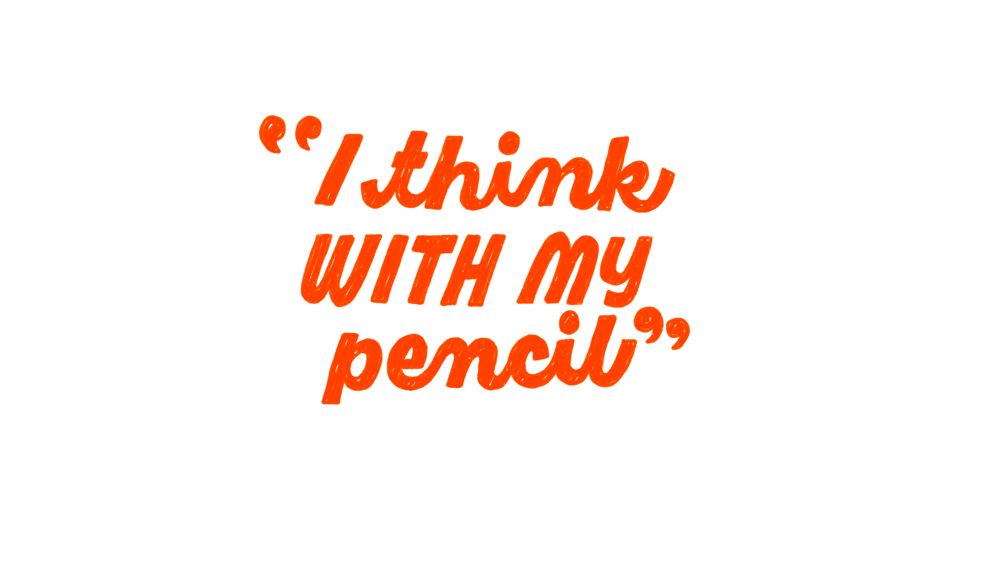 Hand-lettered quote: I think with my pencil